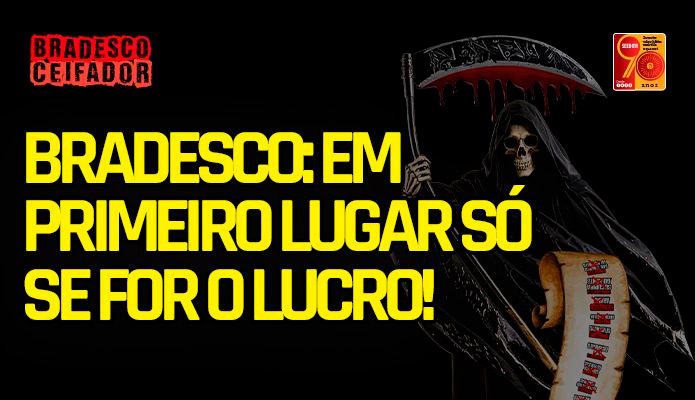 Bradesco: em primeiro lugar s se for o lucro, no as pessoas!